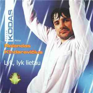 Rolandas Kindaravičius , Grupė Kodas - Lyk, Lyk Lietau download mp3