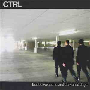 CTRL  - Loaded Weapons And Darkened Days download mp3