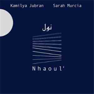 Kamilya Jubran, Sarah Murcia - Nhaoul' download mp3