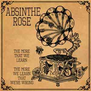 Absinthe Rose - The More That We Learn, The More We Learn That We’re Wrong mp3 download