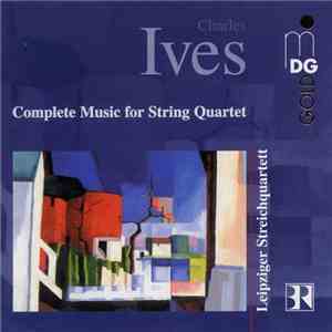 Charles Ives, Leipziger Streichquartett - Complete Music For String Quartet download mp3