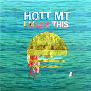 HOTT MT - I Made This download mp3