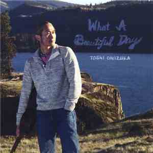 Toshi Onizuka - What A Beautiful Day download mp3