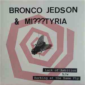 Bronco Jedson & Mi???tyria - Lack Of Ambition / Barking At The Same Fly mp3 download