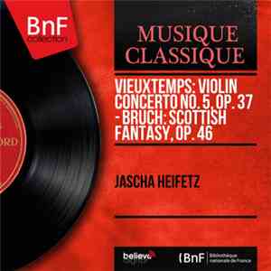 Jascha Heifetz - Vieuxtemps: Violin Concerto No. 5, Op. 37 - Bruch: Scottish Fantasy, Op. 46 mp3 download