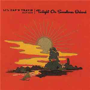 Li'l Cap'n Travis - Twilight On Sometimes Island mp3 download