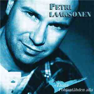 Petri Laaksonen - Täällä Pohjantähden Alla download mp3