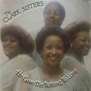 The Clark Sisters - He Gave Me Nothing To Lose (But All To Gain) download mp3
