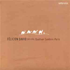Félicien David, Quatuor Cambini - Félicien David (1810-1876) • Quatuor Cambini-Paris download mp3