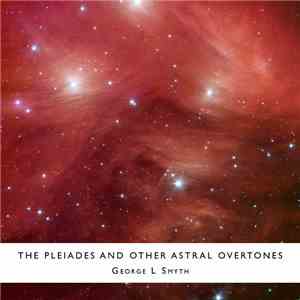 George L Smyth - The Pleiades And Other Astral Overtones download mp3