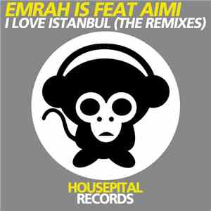 Emrah Is Feat Aimi - I Love Istanbul (The Remixes) mp3 download