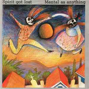 Mental As Anything - Spirit Got Lost mp3 download