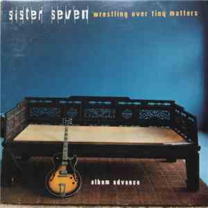 Sister Seven - Wrestling Over Tiny Matters download mp3