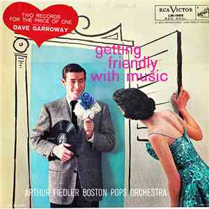 Dave Garroway, Arthur Fiedler, Boston Pops Orchestra - Getting Friendly With Music download mp3