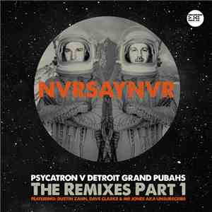 Psycatron v Detroit Grand Pubahs - NVRSAYNVR (The Remixes Part 1) download mp3