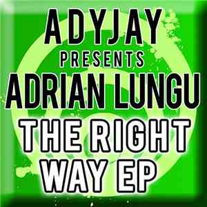 Adyjay Presents Adrian Lungu - The Right Way EP download mp3