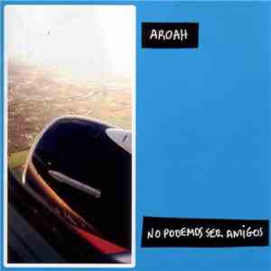 Aroah - No Podemos Ser Amigos download mp3