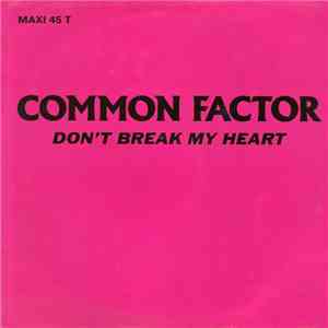 Common Factor  - Don't Break My Heart download mp3