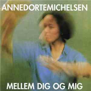 Anne Dorte Michelsen - Mellem Dig Og Mig download mp3