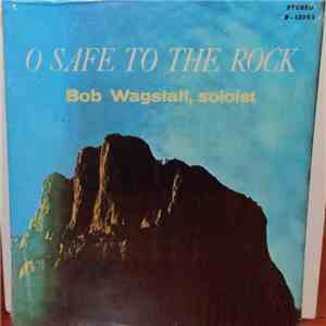 Bob Wagstaff  - O Safe To The Rock download mp3