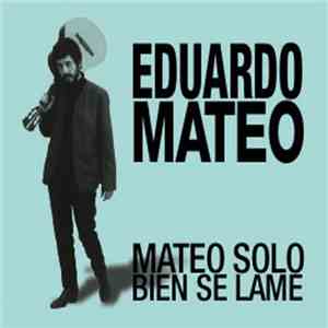 Eduardo Mateo - Mateo Solo Bien Se Lame download mp3