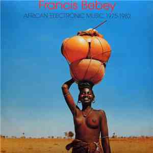 Francis Bebey - African Electronic Music 1975-1982 download mp3