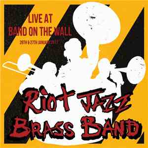 Riot Jazz Brass Band - Live at Band on the Wall download mp3