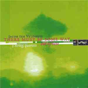 Jacob Ter Veldhuis - There Must Be Some Way Out of Here: 3 String Quartets download mp3