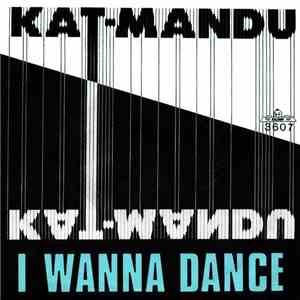Kat-Mandu - I Wanna Dance download mp3