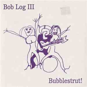Bob Log III - Bubblestrut! download mp3