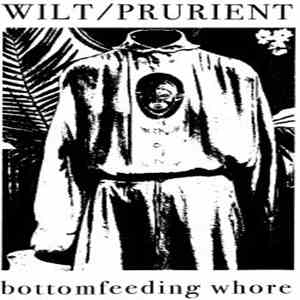 Wilt / Prurient - Bottomfeeding Whore download mp3