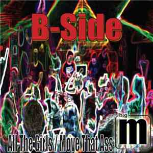 B-Side  - All The Girls / Move That Ass download mp3