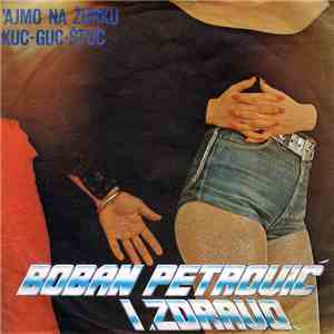 Boban Petrović  I Zdravo - 'Ajmo Na Žurku / Kuc - Guc - Štuc download mp3