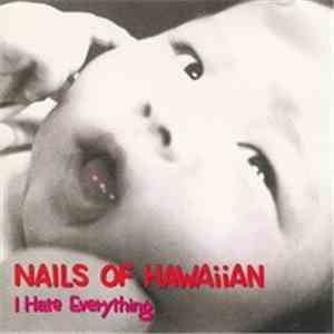 Nails Of Hawaiian - I Hate Everything download mp3