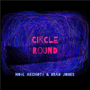 Noël Akchoté, Brad Jones - Circle Round download mp3