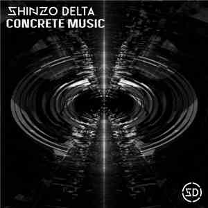 Shinzo Delta - Concrete Music download mp3
