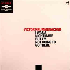 Victor Krummenacher - I Was A Nightmare But I'm Not Going To Go There mp3 download