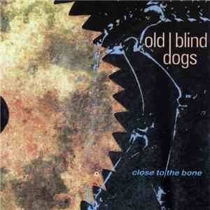 Old Blind Dogs - Close To The Bone download mp3