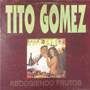 Tito Gomez  - Recogiendo Frutos download mp3