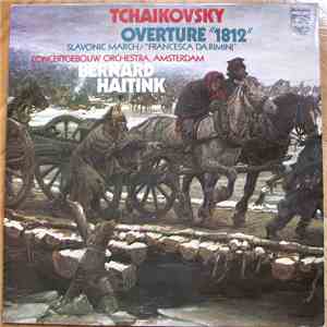 Tschaikowsky, Concertgebouw-Orchester, Amsterdam, Bernard Haitink - Ouvertüre "1812" / Slawischer Marsch / Francesca Da Rimini download mp3