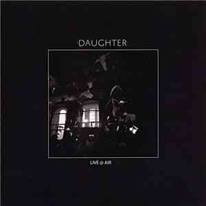 Daughter  - Live @ Air download mp3