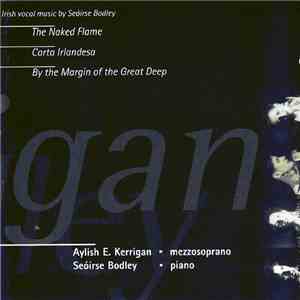Seóirse Bodley, Aylish E. Kerrigan - The Naked Flame / Carta Irlandesa / By The Margin Of The Great Deep download mp3