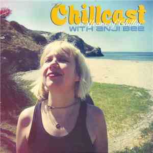 Various - The Chillcast with Anji Bee: 5 Years of Chillin' download mp3