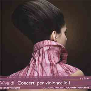 Vivaldi, Christophe Coin, Il Giardino Armonico, Giovanni Antonini - Concerti Per Violoncello I download mp3