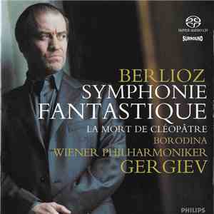 Wiener Philharmoniker, Valery Gergiev, Olga Borodina - Berlioz ‎– Symphonie Fantastique, Op 14 - La Mort de Cléopâtre download mp3