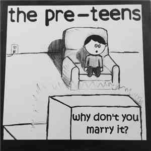 The Pre-Teens - Why Don't You Marry It? mp3 download