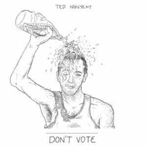 Ted Nguyent - Don't Vote download mp3
