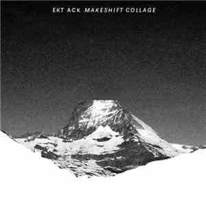 Ekt Ack - Makeshift Collage download mp3