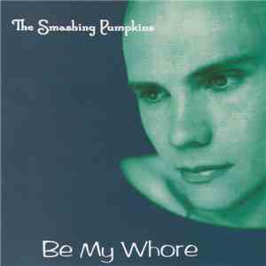 The Smashing Pumpkins - Be My Whore download mp3