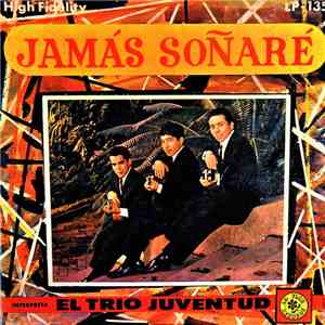 Trio Juventud - Jamás Soñaré download mp3